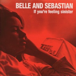 If You’re Feeling Sinister by Belle and Sebastian