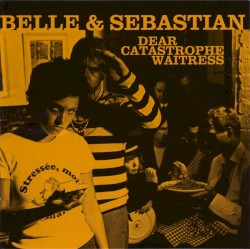 Dear Catastrophe Waitress by Belle and Sebastian